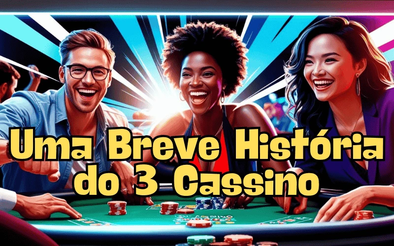 on image text 'Uma Breve História do 3 Cassino'