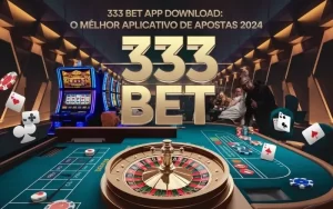 on image text ' 333 Bet App Download: O Melhor Aplicativo de Apostas 2024'