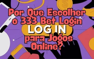 on image text 'Por Que Escolher o 333 Bet Login para Jogos Online?'